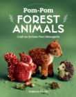 Pom-Pom Forest Animals : Craft an Artisan Yarn Menagerie - eBook