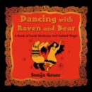 Dancing with Raven and Bear : A Book of Earth Medicine and Animal Magic - eAudiobook