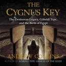 The Cygnus Key : The Denisovan Legacy, Gobekli Tepe, and the Birth of Egypt - eAudiobook