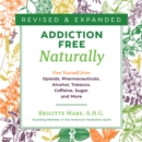Addiction-Free Naturally : Free Yourself from Opioids, Pharmaceuticals, Alcohol, Tobacco, Caffeine, Sugar, and More - eAudiobook