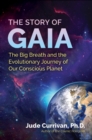 The Story of Gaia : The Big Breath and the Evolutionary Journey of Our Conscious Planet - Book