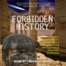 Forbidden History : Prehistoric Technologies, Extraterrestrial Intervention, and the Suppressed Origins of Civilization - eAudiobook