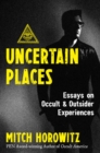 Uncertain Places : Essays on Occult and Outsider Experiences - Book
