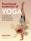 Functional Anatomy of Yoga : A Guide for Practitioners and Teachers - Book