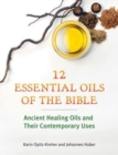 Twelve Essential Oils of the Bible : Ancient Healing Oils and Their Contemporary Uses - Book