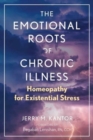 The Emotional Roots of Chronic Illness : Homeopathy for Existential Stress - Book