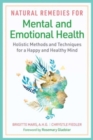 Natural Remedies for Mental and Emotional Health : Holistic Methods and Techniques for a Happy and Healthy Mind - Book
