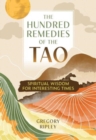 The Hundred Remedies of the Tao : Spiritual Wisdom for Interesting Times - Book