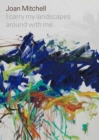 Joan Mitchell: I carry my landscapes around with me - Book