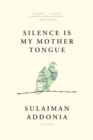 Silence Is My Mother Tongue : A Novel - Book