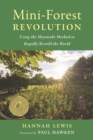 Mini-Forest Revolution : Using the Miyawaki Method to Rapidly Rewild the World - Book