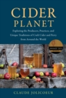 Cider Planet : Exploring the Producers, Practices, and Unique Traditions of Craft Cider and Perry from Around the World - eBook