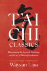 T'ai Chi Classics : Illuminating the Ancient Teachings on the Art of Moving Meditation - Book