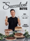 The Succulent Bite : 60+ Easy Recipes for Over-the-Top Desserts - Book