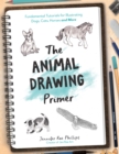 The Animal Drawing Primer : Fundamental Tutorials for Illustrating Dogs, Cats, Horses and More - Book
