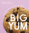 Big Yum : Supersized Cookies For Over-The-Top Cravings - Book