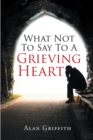 What Not To Say To A Grieving Heart - eBook