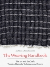 The Weaving Handbook : The Art and the Craft: Theories, Materials, Techniques and Projects - Book