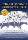 Straightening the Crooked Horse : Correct Imbalance, Relieve Strain, and Encourage Free Movement with an Innovative System of Straightness Training - eBook