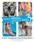 Wild Mittens Unruly Socks 3 : 25 More Outrageously Unique Knitting Patterns - Book