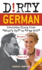 Dirty German: Second Edition : Everyday Slang from 'What's Up?' to 'F*%# Off!' - Book