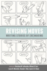 Revising Moves : Writing Stories of (Re)Making - eBook