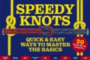 Speedy Knots : Quick and   Easy Ways to Master the Basics (How to Tie Knots, Sailor Knots, Rock Climbing Knots, Rope Work, Activity Book for Kids) - Book