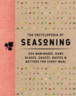 The Encyclopedia of Seasoning : 350 Marinades, Rubs, Glazes, Sauces, Bastes and   Butters for Every Meal - Book