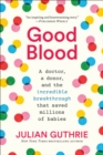 Good Blood : A Doctor, a Donor, and the Incredible Breakthrough that Saved Millions of Babies - eBook