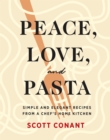 Peace, Love, and Pasta : Simple and Elegant Recipes from a Chef's Home Kitchen - eBook