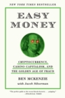 Easy Money : Cryptocurrency, Casino Capitalism, and the Golden Age of Fraud - eBook
