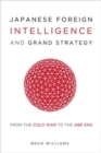Japanese Foreign Intelligence and Grand Strategy : From the Cold War to the Abe Era - Book