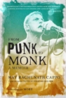 From Punk to Monk: A Memoir :  The Spiritual Journey of Ray "Raghunath" Cappo, Lead Singer of the Bands Youth of Today and Shelter  - Book
