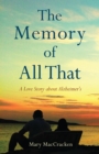The Memory of All That : A Love Story about Alzheimer's - Book