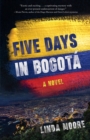 Five Days in Bogota : A Novel - Book