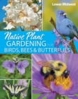 Native Plant Gardening for Birds, Bees & Butterflies: Lower Midwest - Book