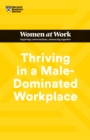 Thriving in a Male-Dominated Workplace (HBR Women at Work Series) - Book