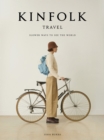 Kinfolk Travel : Slower Ways to See the World - Book