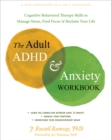 Adult ADHD and Anxiety Workbook : Cognitive Behavioral Therapy Skills to Manage Stress, Find Focus, and Reclaim Your Life - eBook