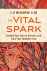 The Vital Spark : Reclaim Your Outlaw Energies and Find Your Feminine Fire - Book