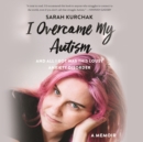 I Overcame My Autism and All I Got Was This Lousy Anxiety Disorder - eAudiobook