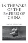 In the Wake of the Empress of China - eBook