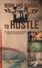 Born and Raised to Hustle : Sex and Drugs in San Francisco during the Good Old Days - eBook