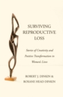 Surviving Reproductive Loss : Stories of Creativity and Positive Transformation  in Women's Lives - eBook