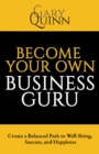 Become Your Own Business Guru : Create a Balanced Path to Well-Being, Success, and Happiness - eBook