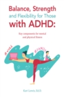 Balance, Strength and Flexibility for Those with Adhd: : Key Components for Mental and Physical Fitness - eBook
