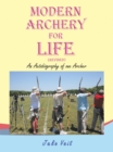 MODERN ARCHERY FOR LIFE (REVISED) : An Autobiography of one Archer - eBook