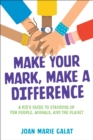 Make Your Mark, Make a Difference : A Kid's Guide to Standing Up for People, Animals, and the Planet - eBook