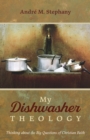 My Dishwasher Theology : Thinking about the Big Questions of Christian Faith - eBook