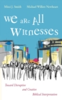 We Are All Witnesses : Toward Disruptive and Creative Biblical Interpretation - eBook